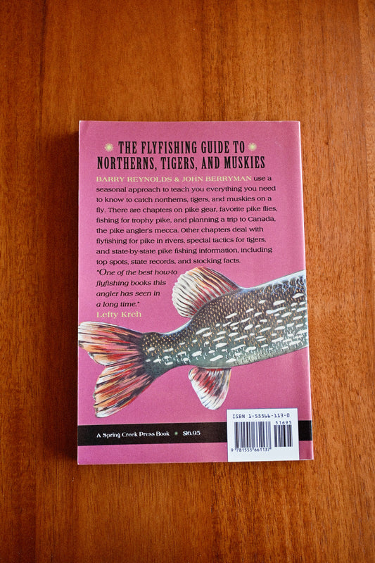 PIKE ON THE FLY: THE FLYFISHING GUIDE TO NORTHERNS, TIGERS AND MUSKIES - Barry Reynolds & John Berryman. Foreword by Lefty Kreh.