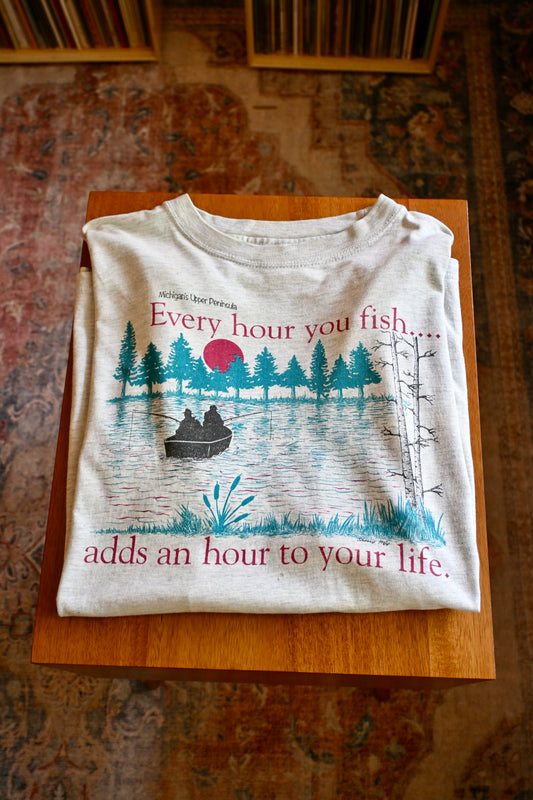 Every Hour You Fish.. T - XL