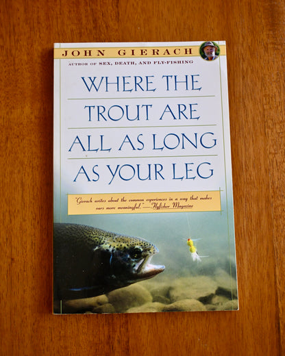 Where the Trout Are All as Long as Your Leg - Gierach, John