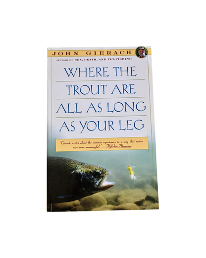 Where the Trout Are All as Long as Your Leg - Gierach, John