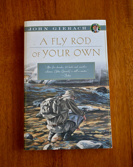 A Fly Rod of Your Own - Gierach, John