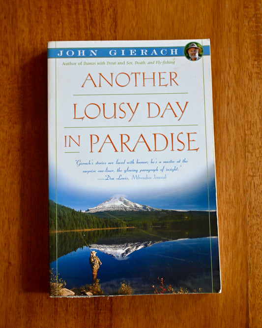 Another Lousy Day in Paradise - John Gierach