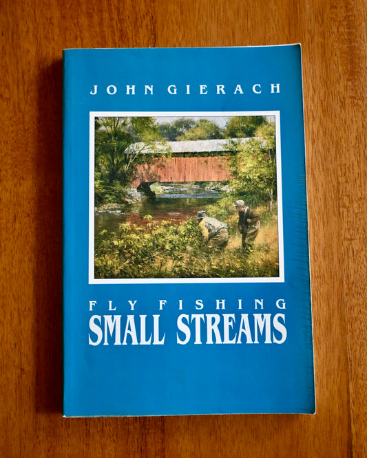 Fly Fishing Small Streams - John Gierach