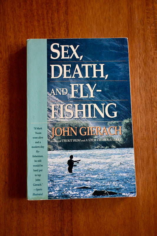 Sex, Death, and Fly-Fishing - John Gierach