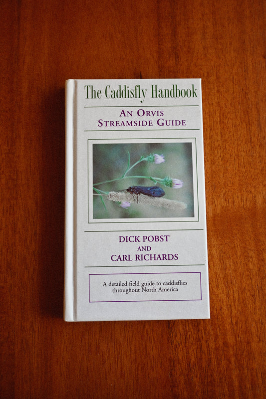 The Caddisfly Handbook - An Orvis Streamside Guide ; Dick Pobst and Carl Richards