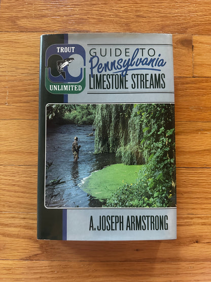 Armstrong, A. Joseph; Trout Unlimited's Guide to Pennsylvania Limestone Streams; 1st ED, 1st PRNT; SIGNED