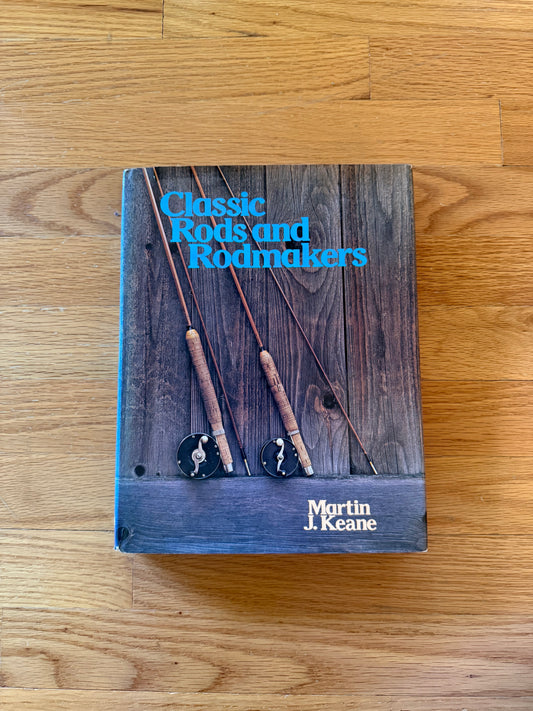 Classic Rods and Rodmakers - Martin J. Keane