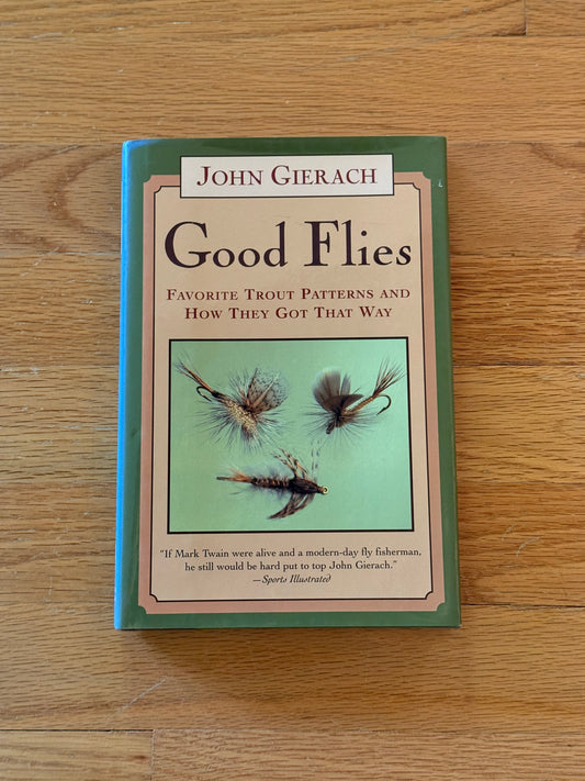 Good Flies: Favorite Trout Patterns and How They Got That Way - John Geirach FIRST EDITION